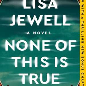 None of This Is True: A Novel Jewell, Lisa